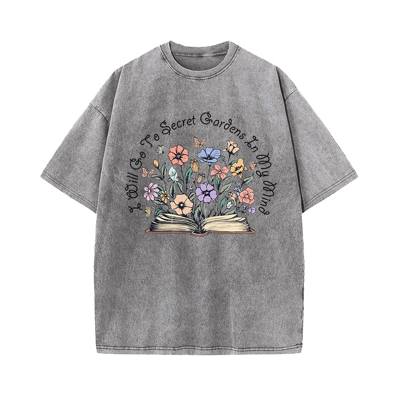 I Will Go To Secret Gardens In My Mind Washed T-Shirt