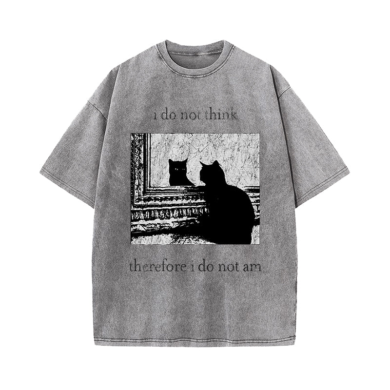 I Do Not Think Therefore I Do Not Am Washed T-Shirt