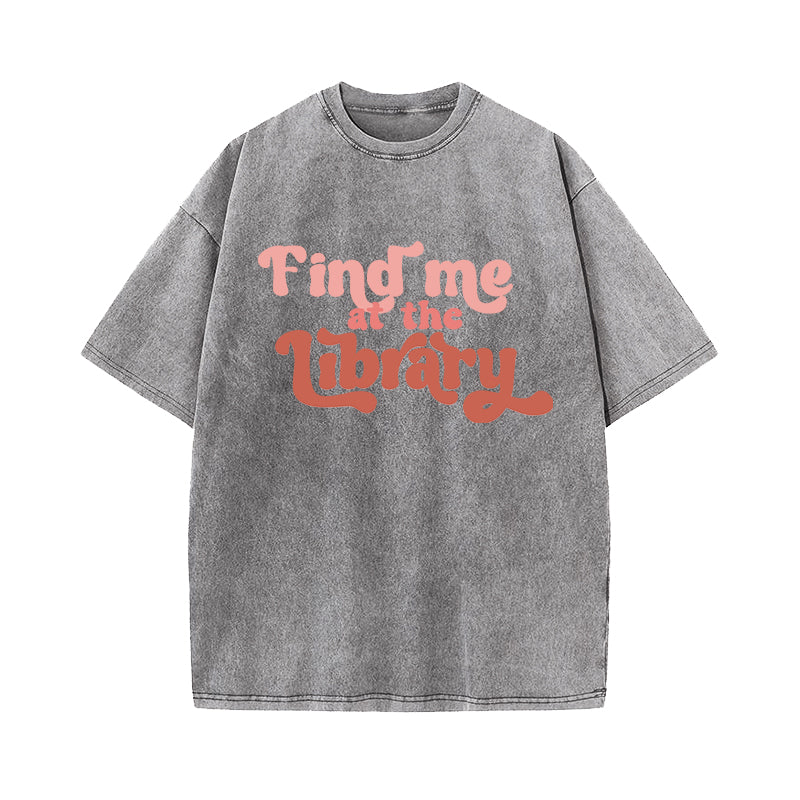 Find Me At the Library Washed T-Shirt