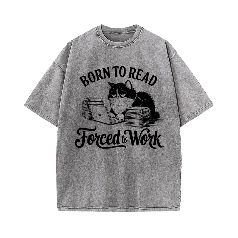 Born to Read Forced to Work Washed T-Shirt