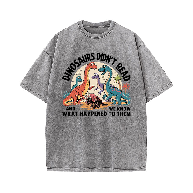 Dinosaurs Didn't Read Washed T-Shirt