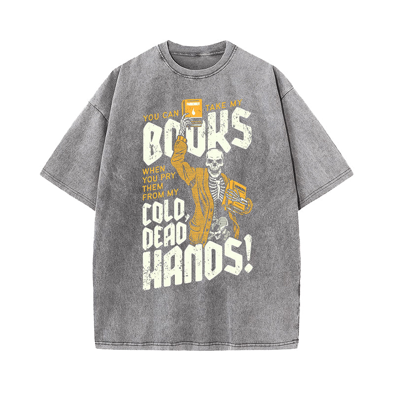 You Can Take My Books When You Pry Them From My Cold Dead Hands Washed T-Shirt