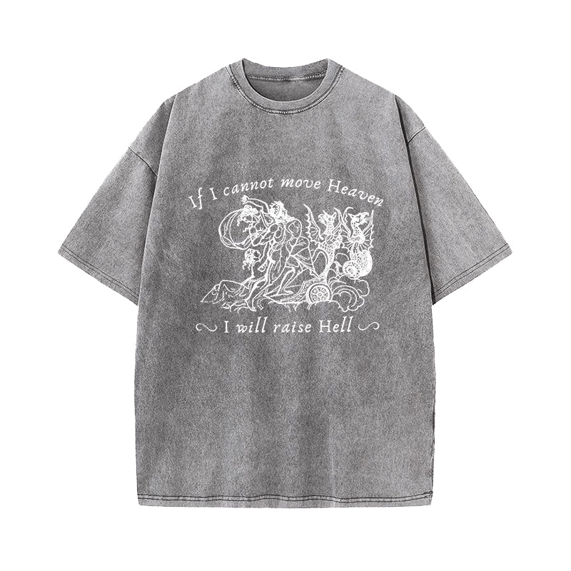 If I Cannot Move Heaven I Will Raise Hell Washed T-Shirt