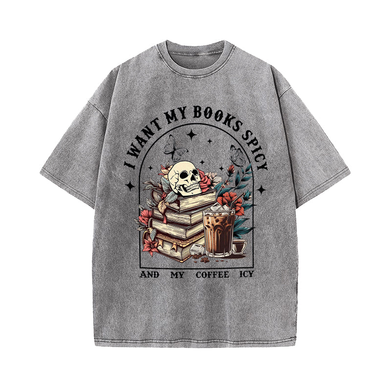 I Like My Books Spicy And My Coffee Icy Washed T-Shirt