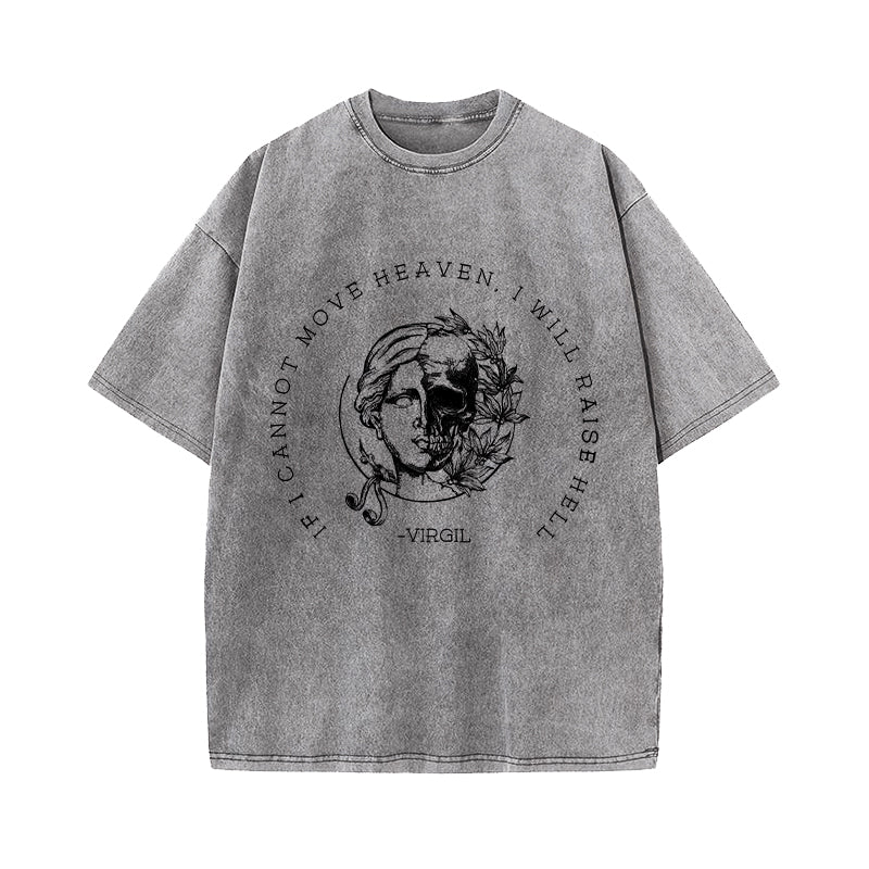 If I Cannot Move Heaven I Will Raise Hell Washed T-Shirt
