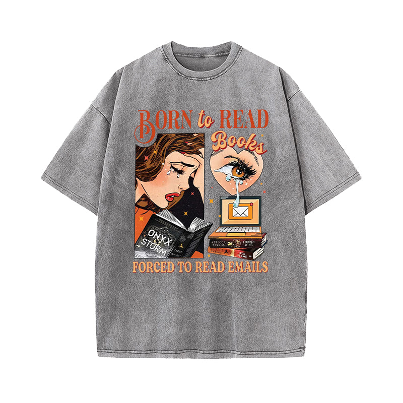 Born To Read Books Forced To Read Emails Washed T-Shirt