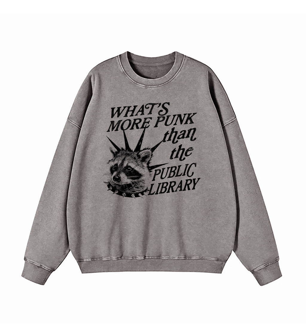 What's More Punk Than The Public Library Washed Sweatshirt