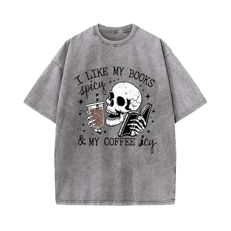 I Like My Books Spicy And My Coffee Icy Washed T-Shirt