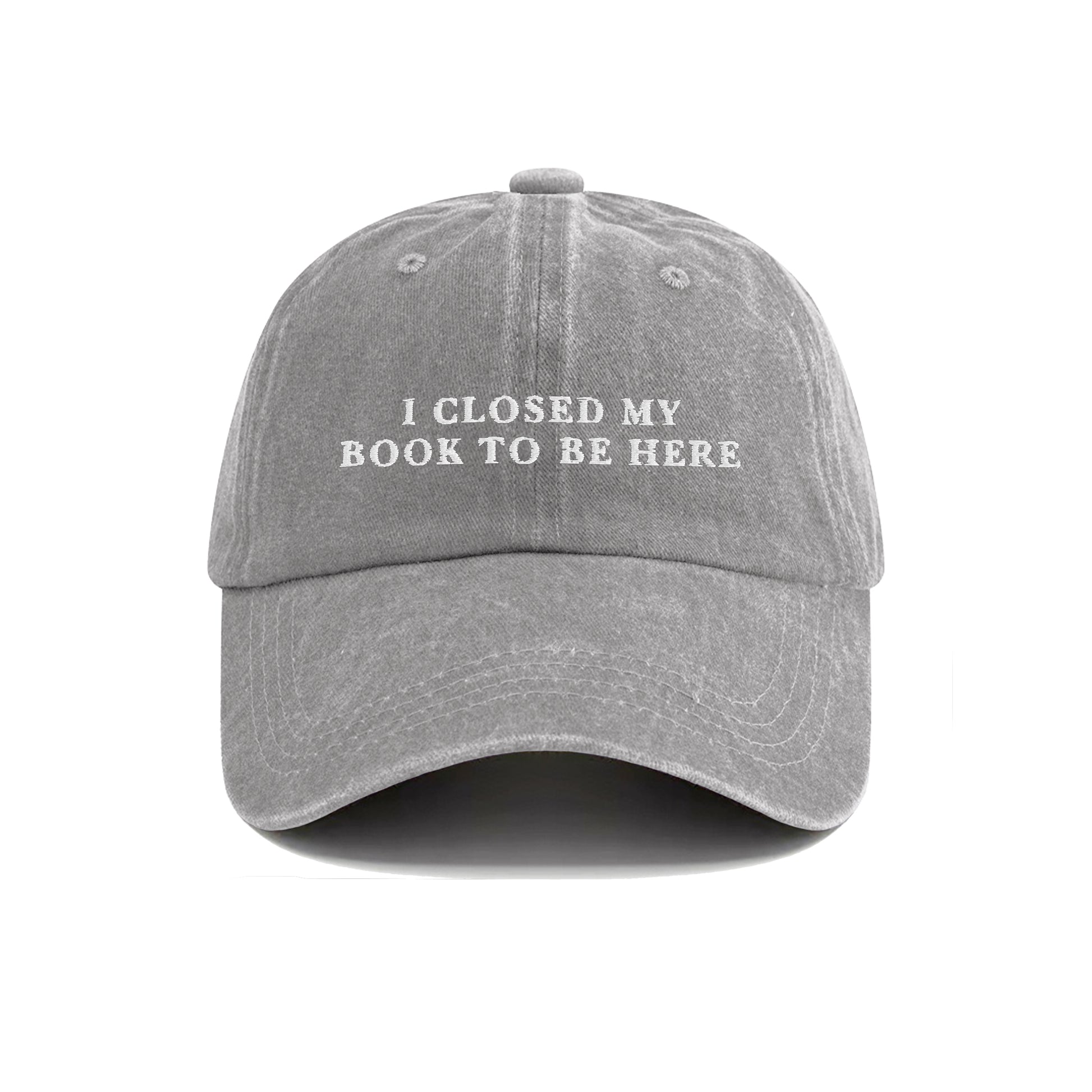 I Closed My Book To Be Here Embroidered  Washed Cap