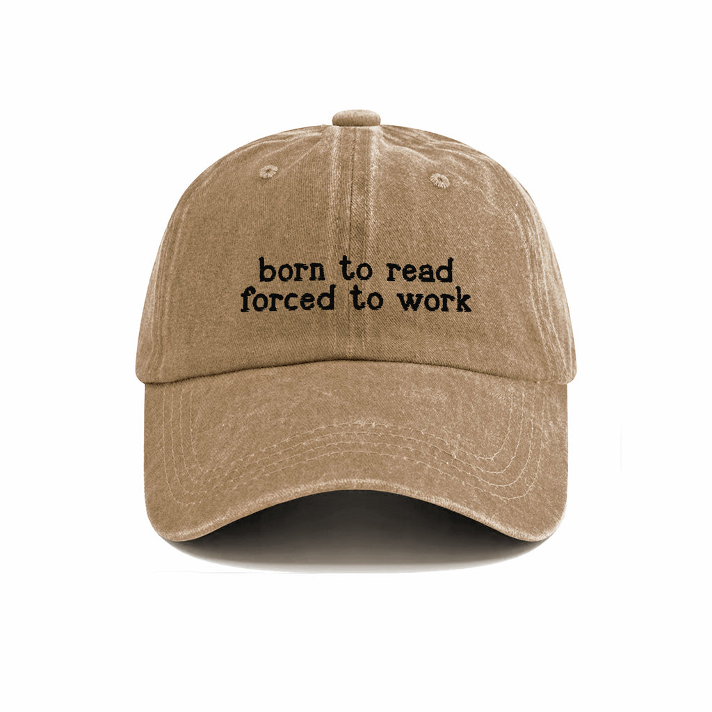 Born To Read Forced To Work Embroidered Washed Cap