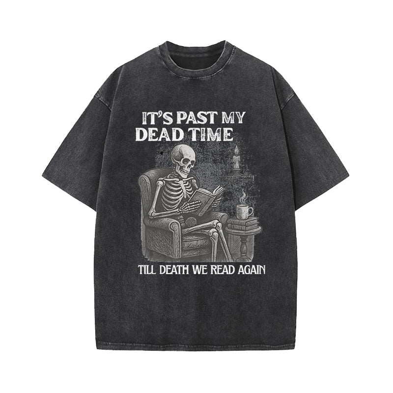 It's Past My Dead Time Washed T-Shirt