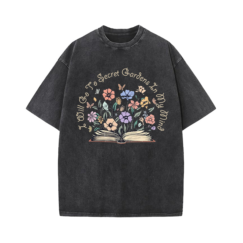 I Will Go To Secret Gardens In My Mind Washed T-Shirt
