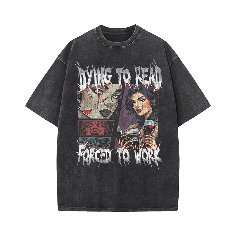Dying To Read Forced To Work Washed T-Shirt