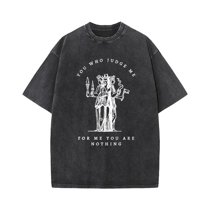 You Who Judge Me For Me You Are Nothing Washed T-Shirt