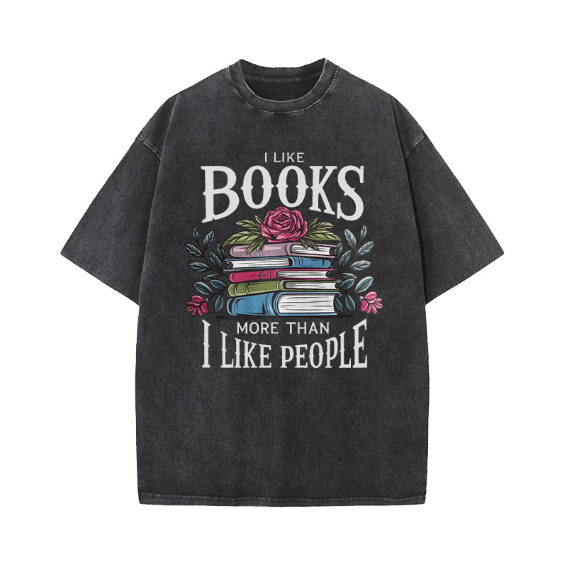 I Like Books More Than I Like People Washed T-Shirt