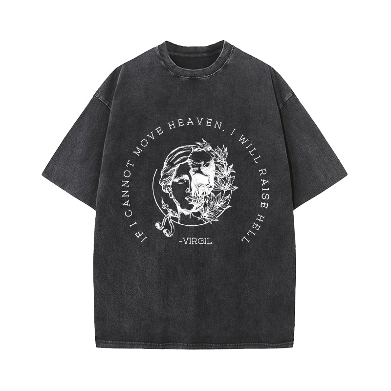 If I Cannot Move Heaven I Will Raise Hell Washed T-Shirt