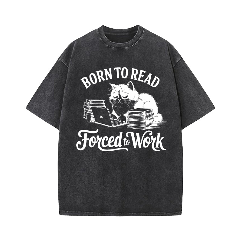 Born to Read Forced to Work Washed T-Shirt