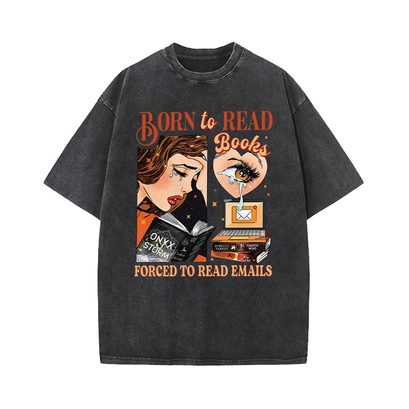 Born To Read Books Forced To Read Emails Washed T-Shirt