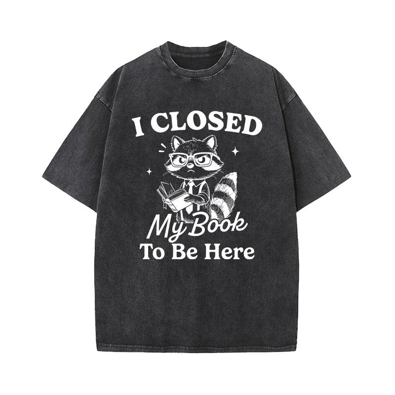 I Closed My Book To Be Here Washed T-Shirt