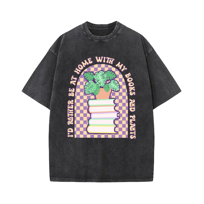 I'd Rather Be at Home With My Books And Plants Washed T-Shirt