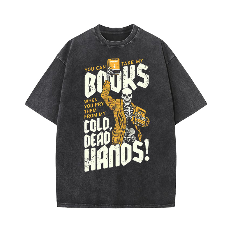 You Can Take My Books When You Pry Them From My Cold Dead Hands Washed T-Shirt