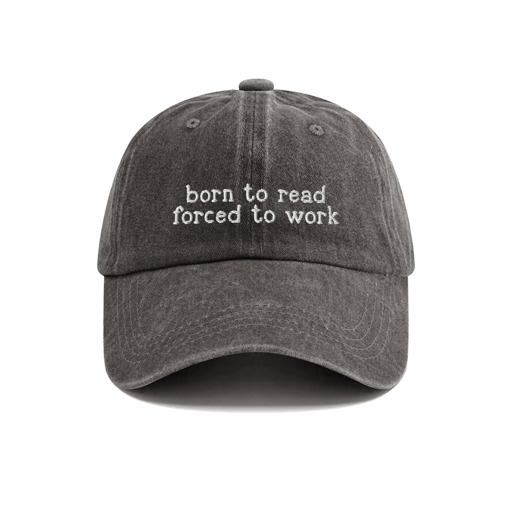 Born To Read Forced To Work Embroidered Washed Cap