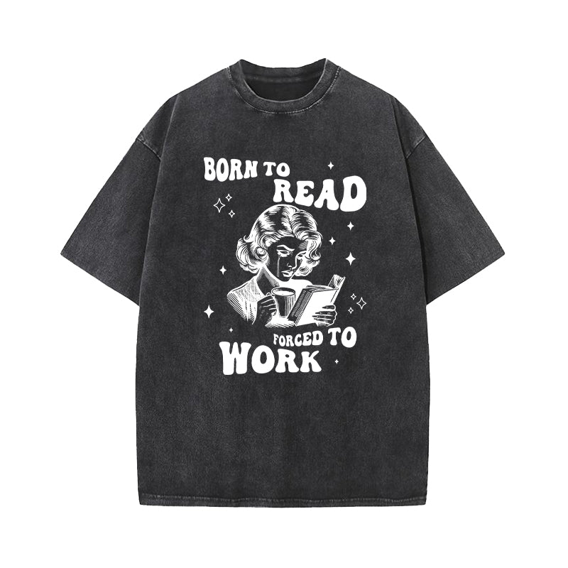 Born To Read Forced To Work Washed T-Shirt