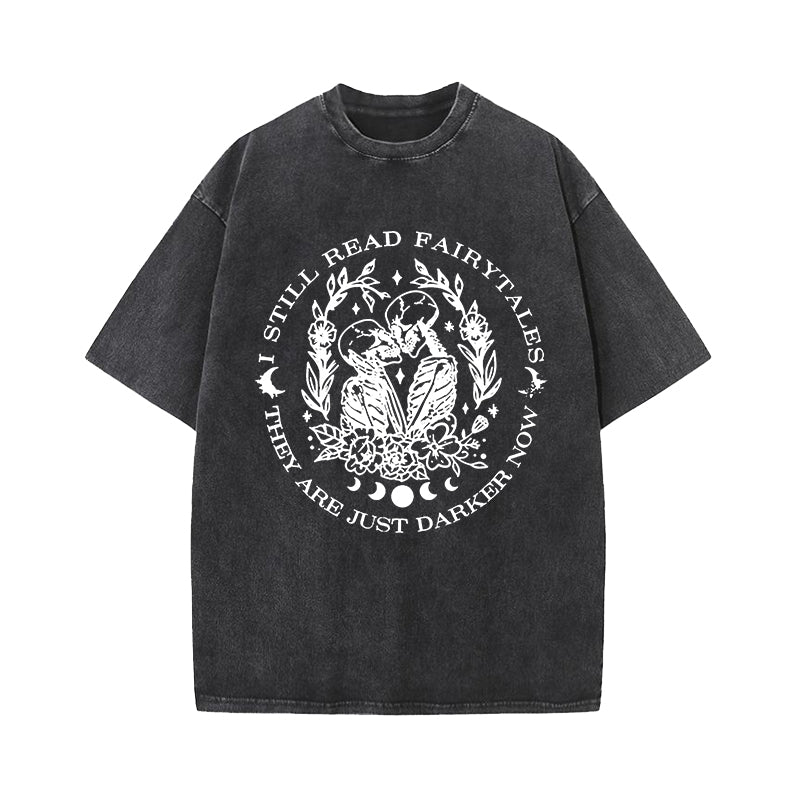 I Still Read Fairytales They're Just Darker Now Washed T-Shirt