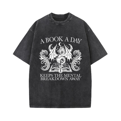 A Book A Day Keep The Mental Breakdown Away Dragon Washed T-Shirt