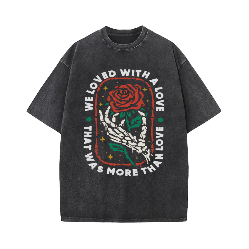 We Loved With A Love Rose Skull Washed T-Shirt