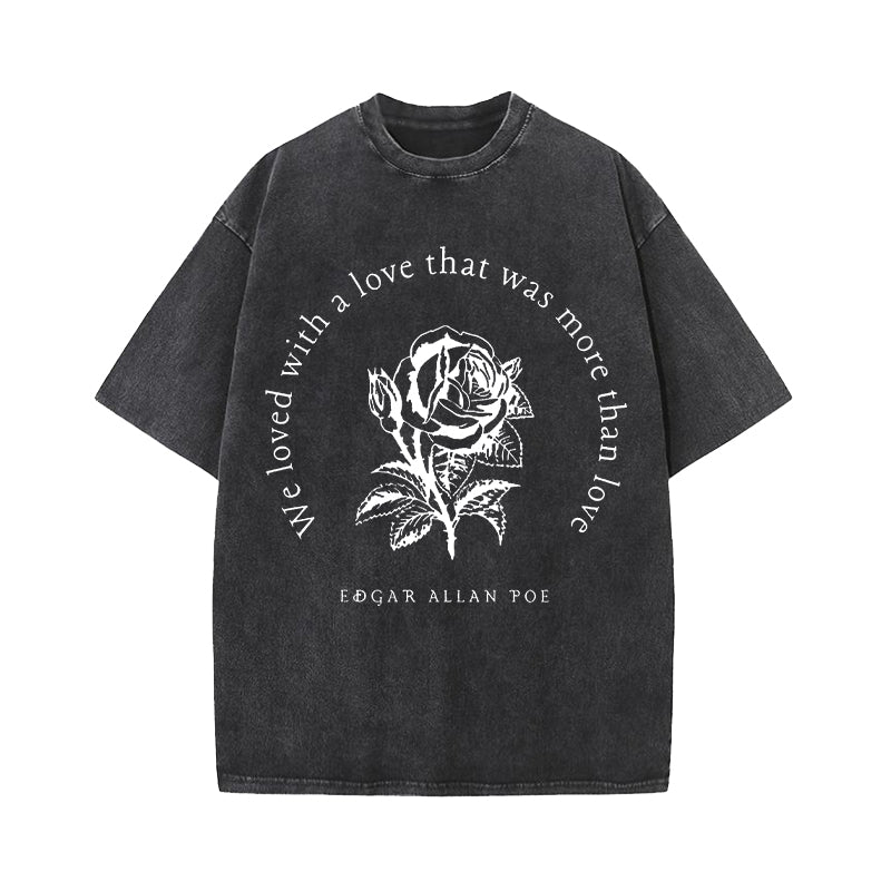 Annabel Lee We Loved With A Love That Was More Than Love Washed T-Shirt