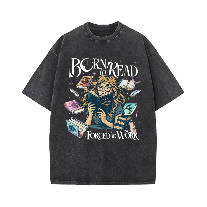 Born To Read Forced To Work Fantasy Book Lover Washed T-Shirt