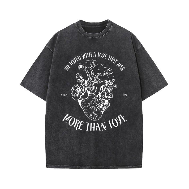 We Loved With A Love That Was More Than Love Heart Washed T-Shirt