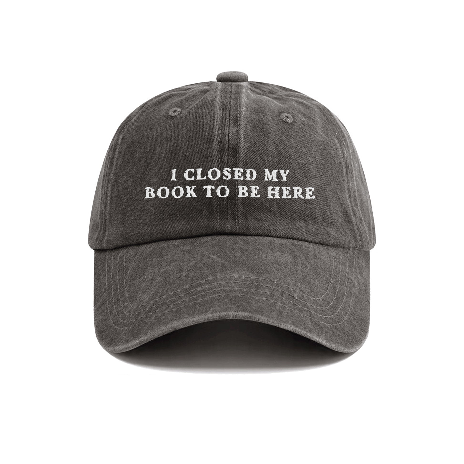 I Closed My Book To Be Here Embroidered  Washed Cap