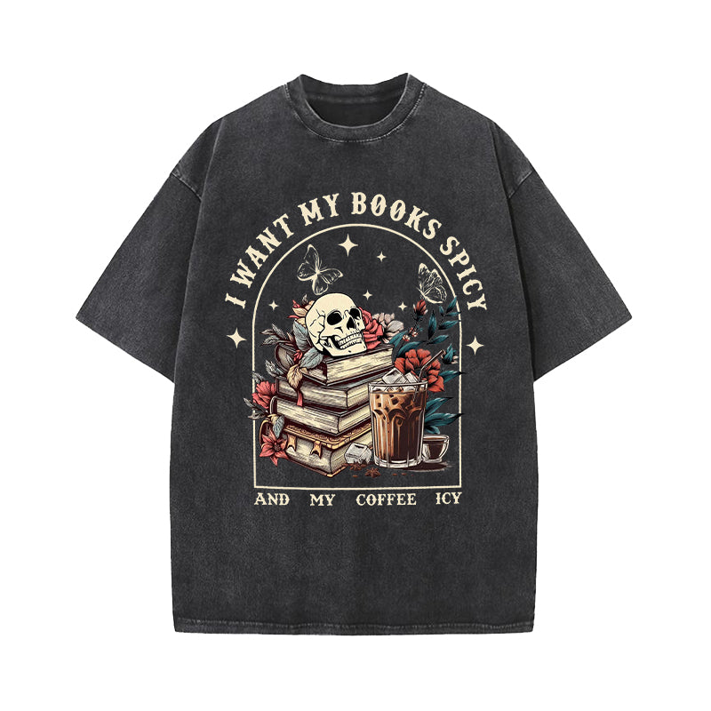 I Like My Books Spicy And My Coffee Icy Washed T-Shirt
