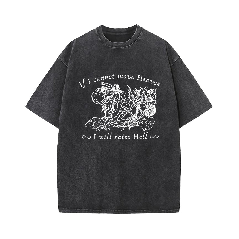 If I Cannot Move Heaven I Will Raise Hell Washed T-Shirt