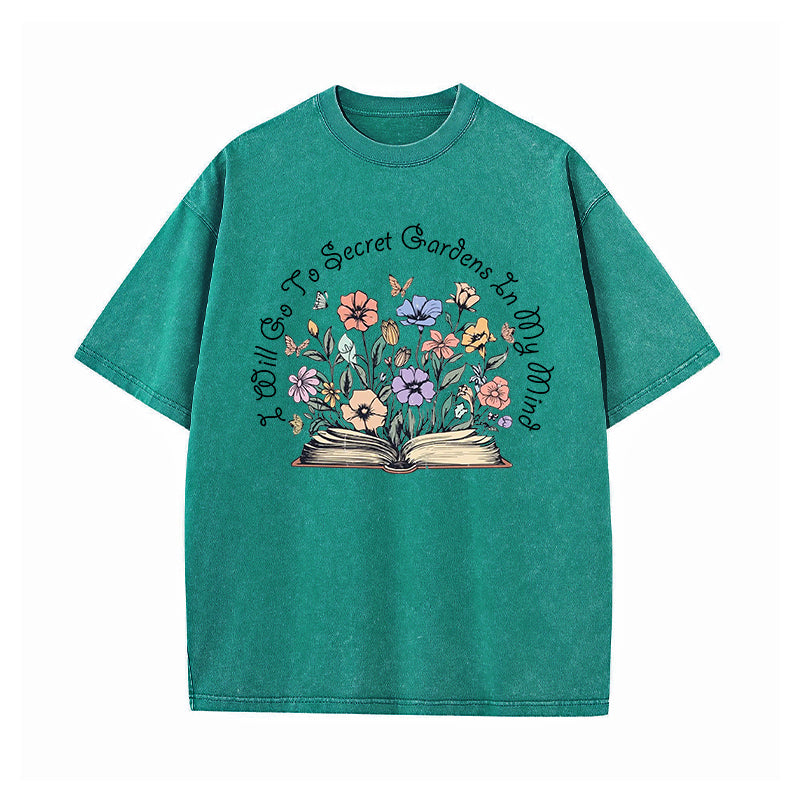 I Will Go To Secret Gardens In My Mind Washed T-Shirt