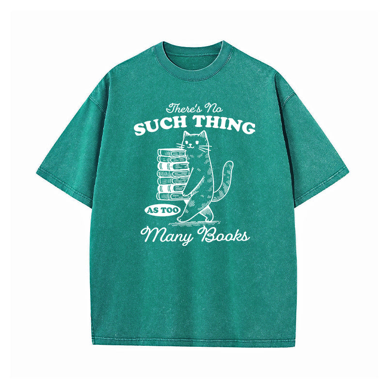 There's No Such Thing As Too Many Books Washed T-Shirt