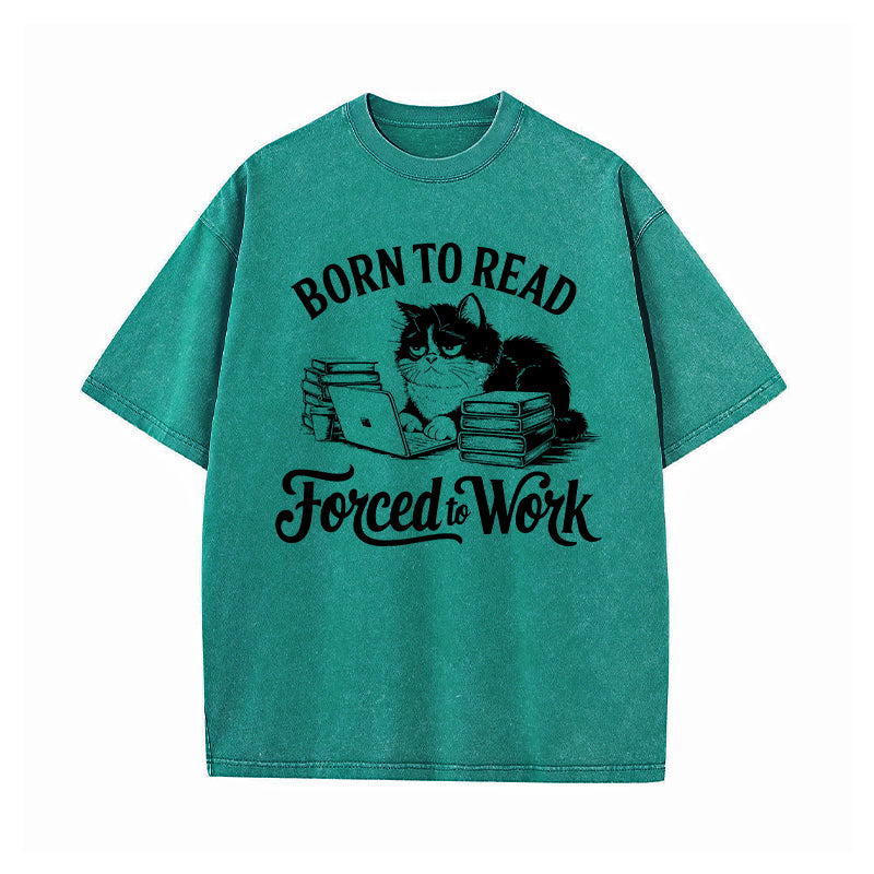 Born to Read Forced to Work Washed T-Shirt