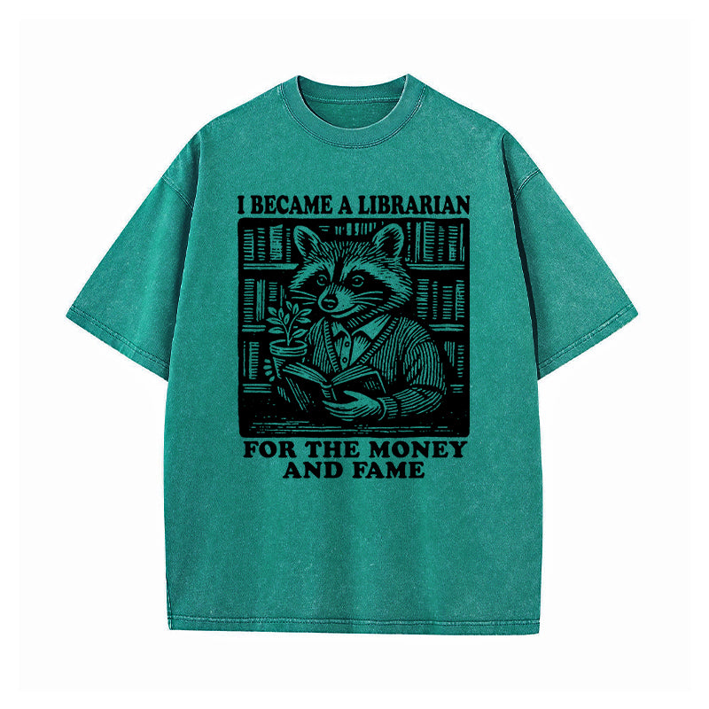 I Became A Librarian For The Money And Fame Washed T-Shirt