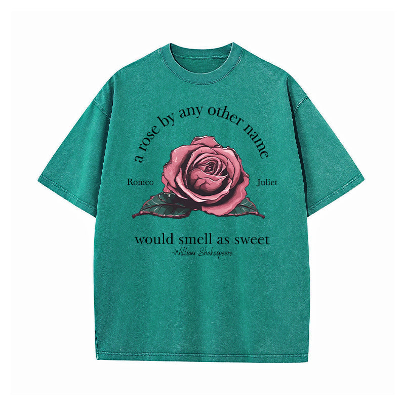 A Rose By Any Other Name Would Smell As Sweet Washed T-Shirt