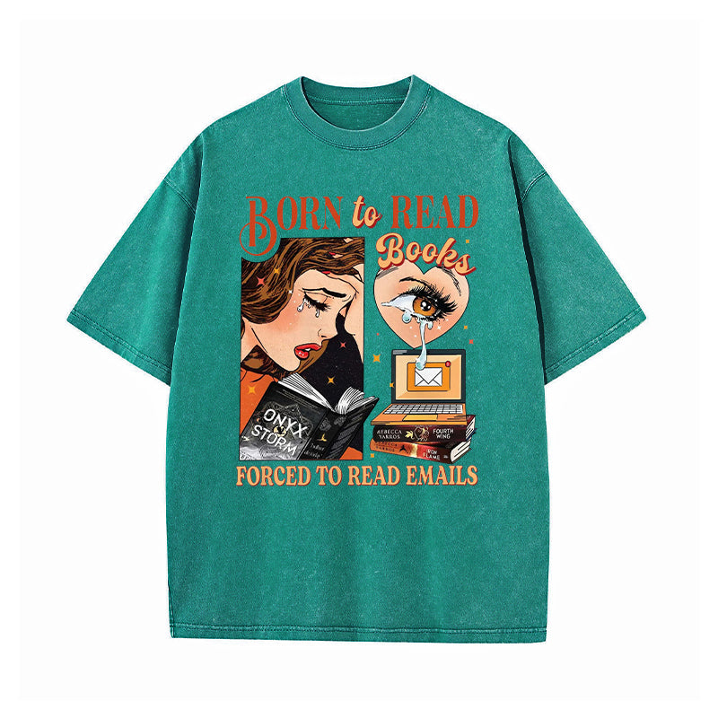 Born To Read Books Forced To Read Emails Washed T-Shirt