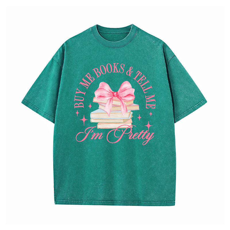Buy Me Books and Tell Me I'm Pretty Washed T-Shirt