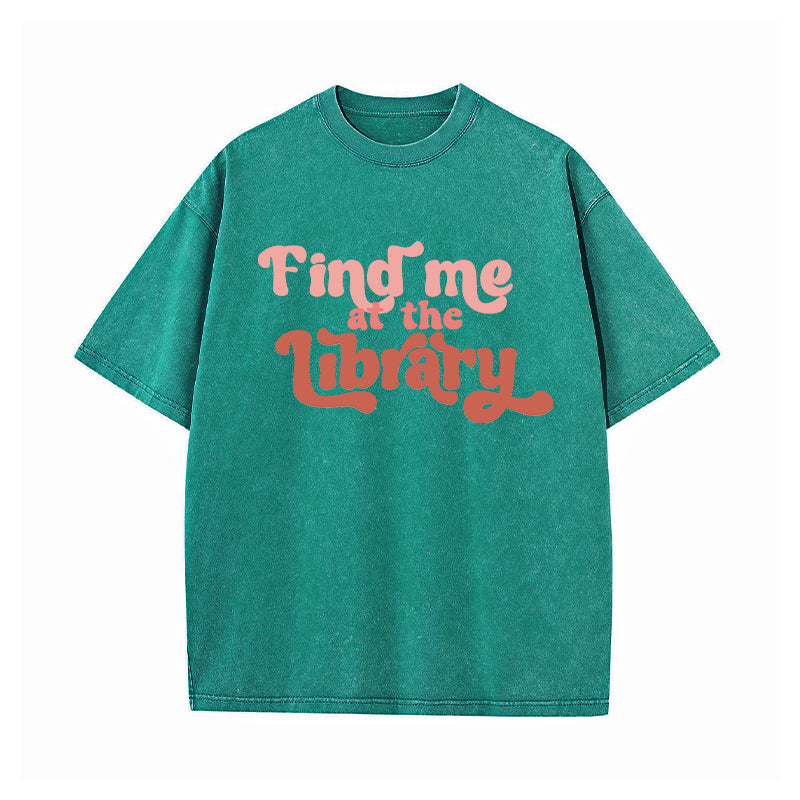 Find Me At the Library Washed T-Shirt