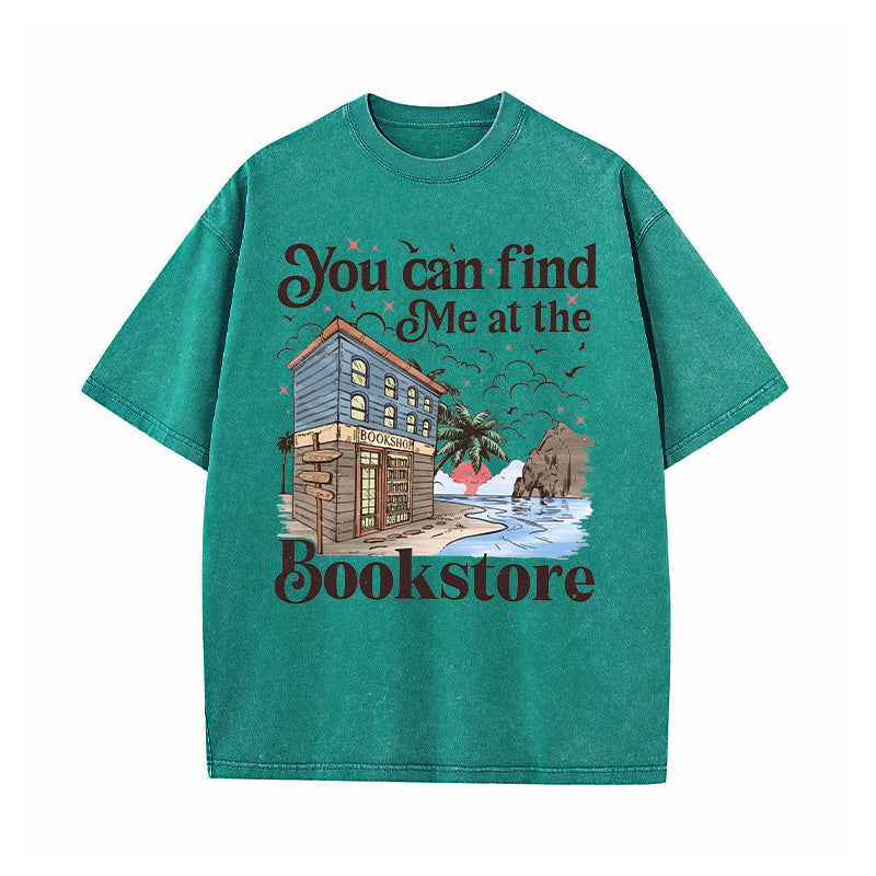 You Can Find Me At The Bookstore Washed T-Shirt