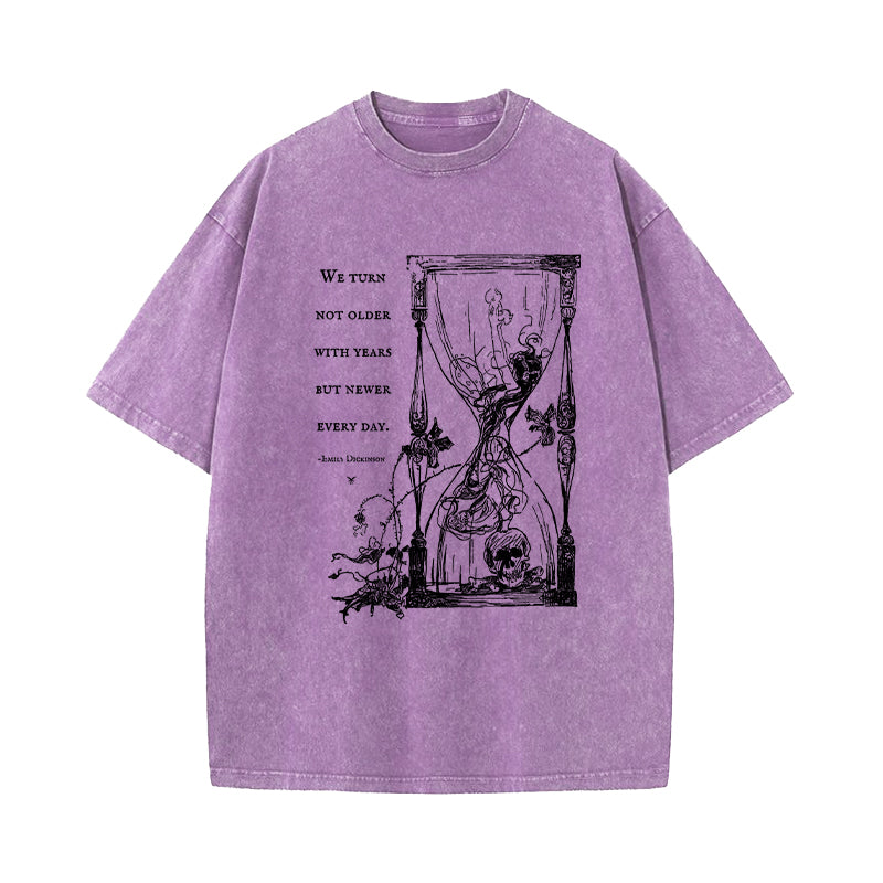 We Turn Not Older With Years But Newer Every Day Washed T-Shirt
