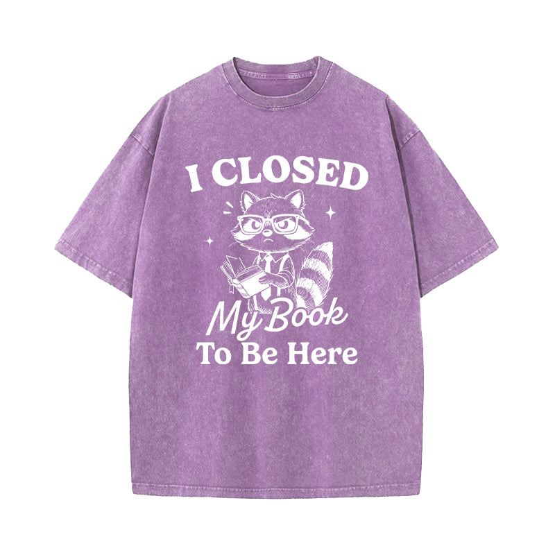 I Closed My Book To Be Here Washed T-Shirt