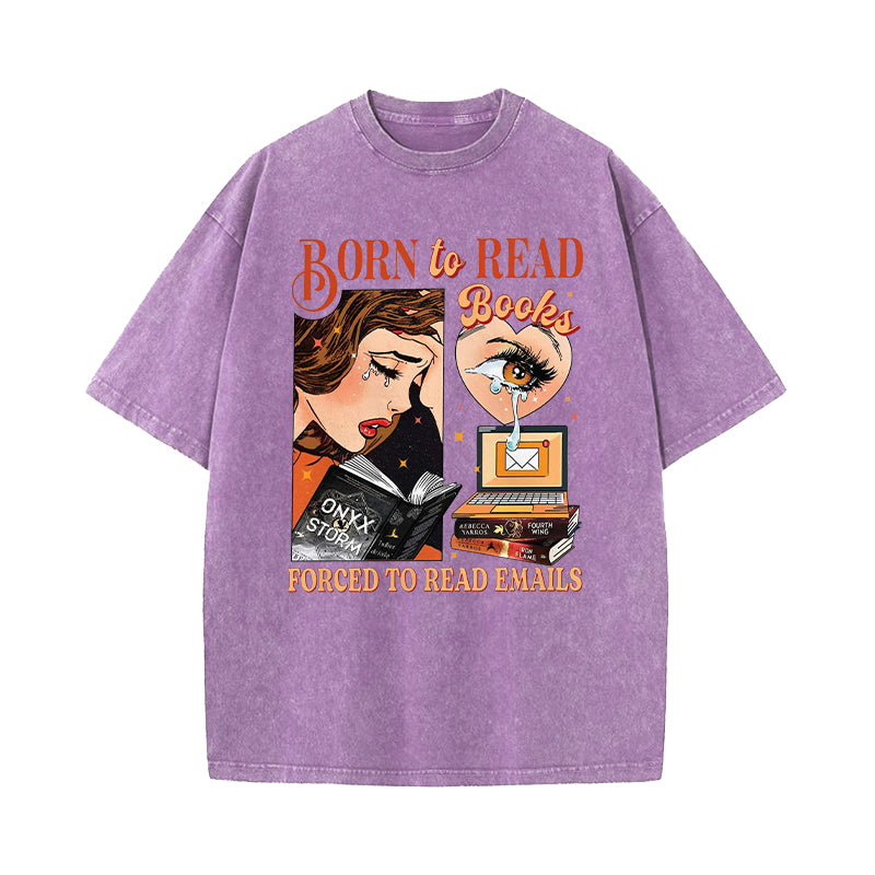 Born To Read Books Forced To Read Emails Washed T-Shirt