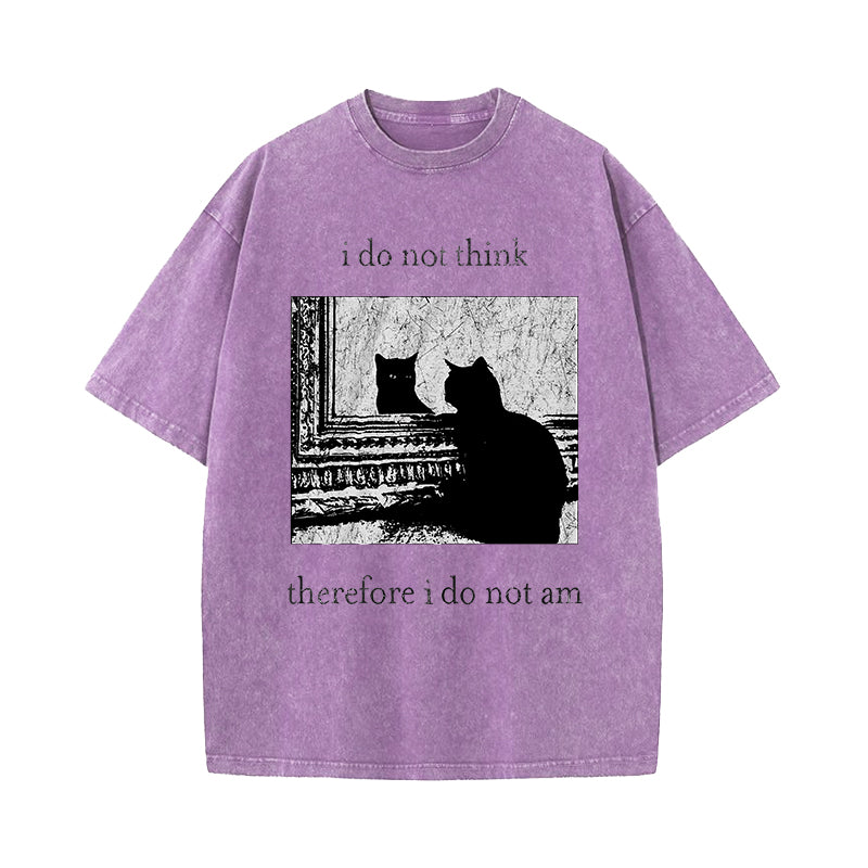 I Do Not Think Therefore I Do Not Am Washed T-Shirt