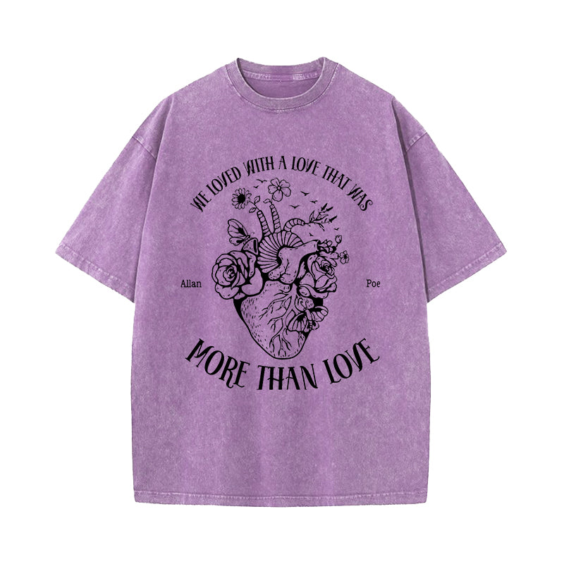 We Loved With A Love That Was More Than Love Heart Washed T-Shirt